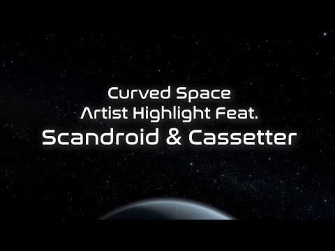Curved Space - Artist Highlight Feat. Scandroid & Cassetter
