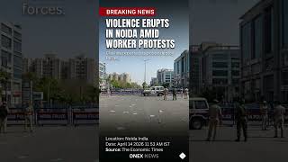 Violence Erupts in Noida Amid Worker Protests and Police Deployment