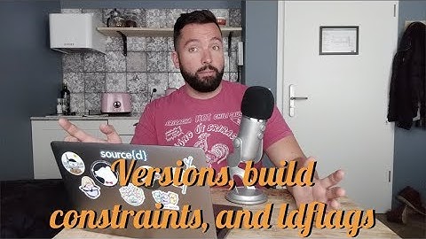 justforfunc #36: Versions, build constraints, and ldflags