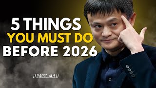 Do These 5 Things Before 2026 Begins | Jack Ma Best Motivational Speech