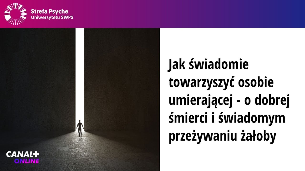 Jak świadomie towarzyszyć osobie umierającej - o dobrej śmierci i świadomym przeżywaniu żałoby