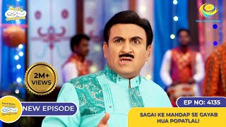 New Ep 4135 - Sagai Ke Mandap Se Ab Hua Popatlal? I Taarak Mehta Ka Ooltah Chashmah