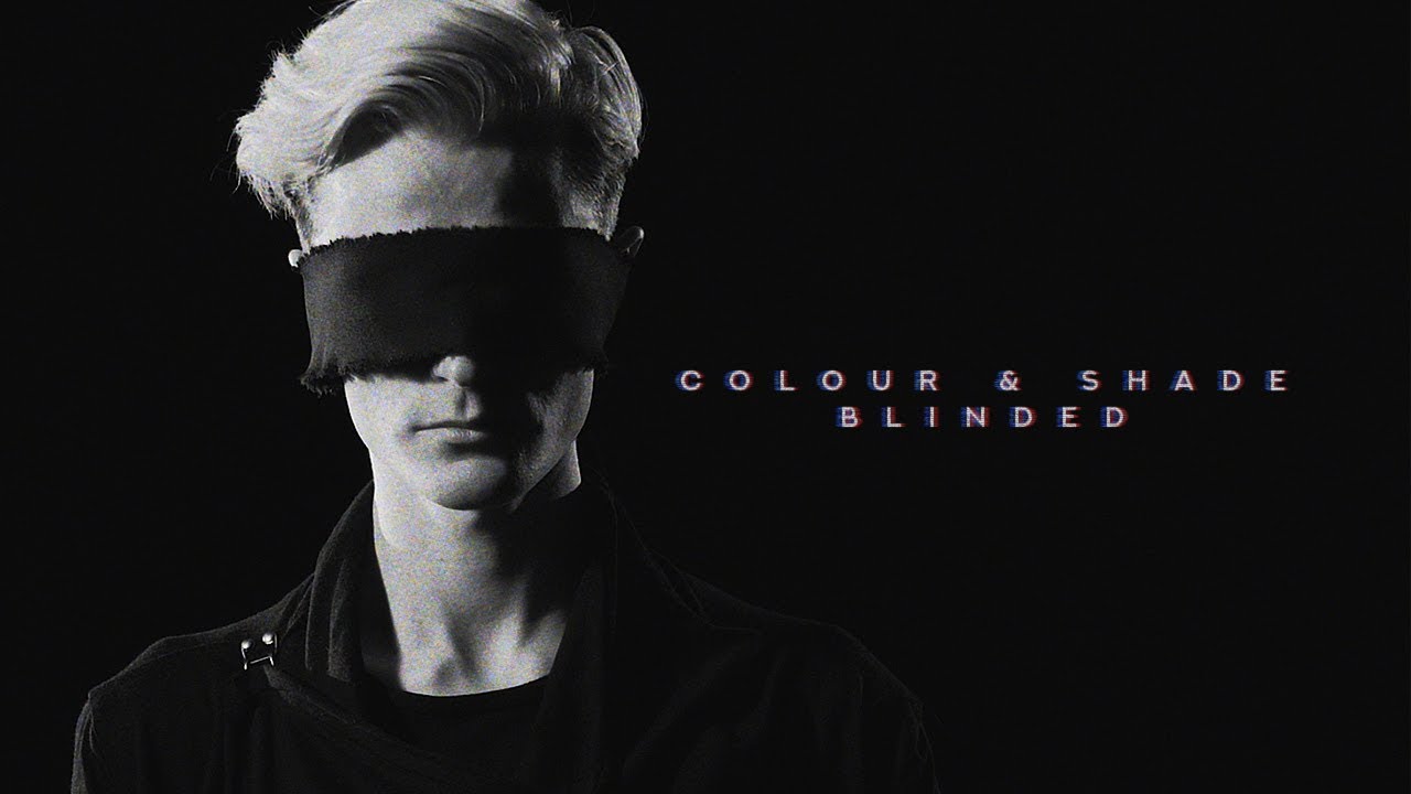 Colour & Shade | Blinded (Official Music Video)