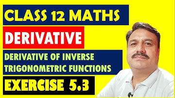 CLASS 12 MATHS |  EXERCISE 5.3 | DERIVATIVE OF INVERSE TRIGONOMETRIC FUNCTIONS | LECTURE 3