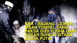 FINISHED!!! MOVING AND CRYING AS GUS YUDHA REMOVED FROM THE RIVER X KBK X BAJANG X JOKER X MBAH T...