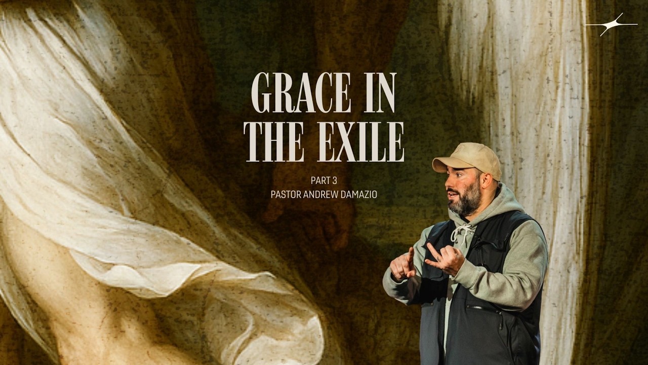 Those Who Wrestle With God: Part 3 - Grace In The Exile - Pastor Andrew Damazio