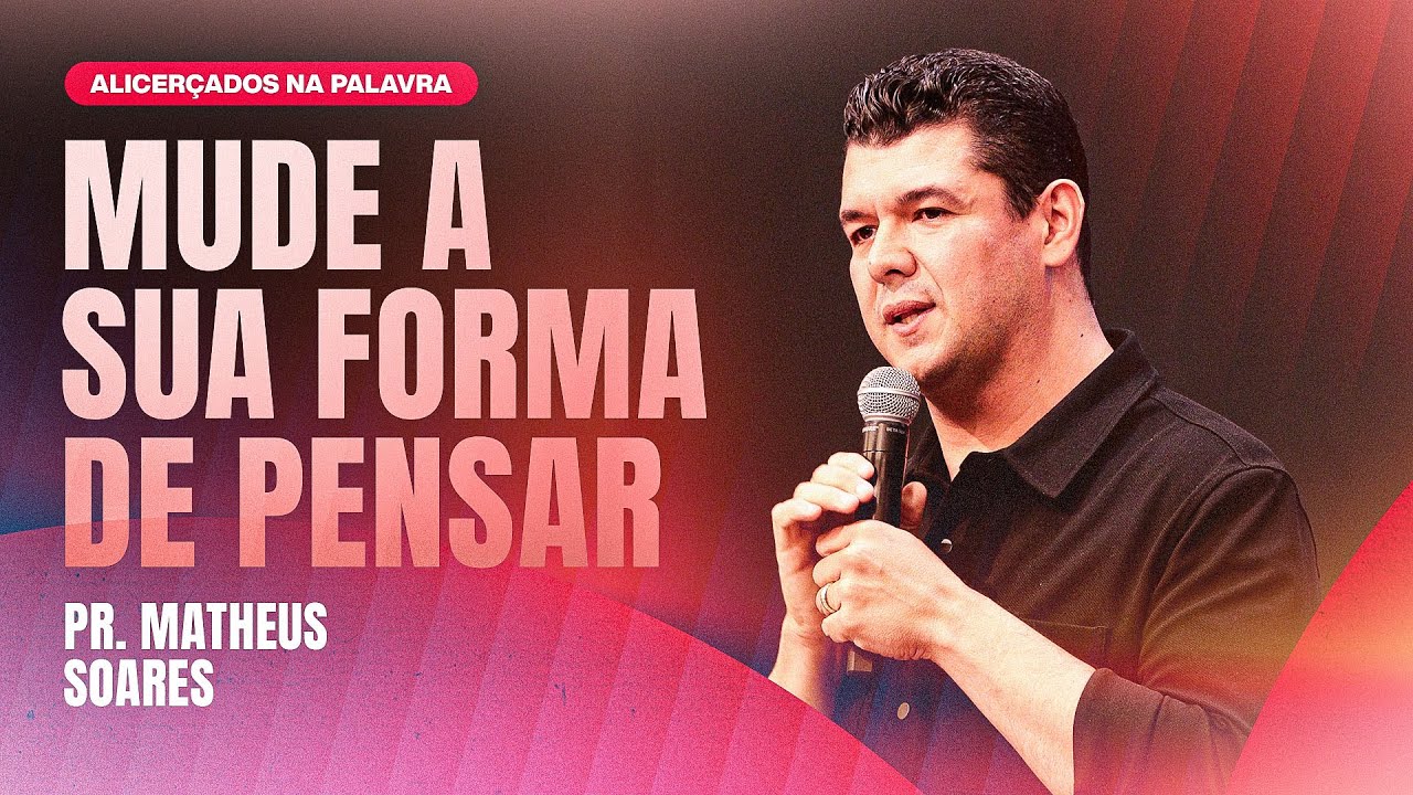 PR. MATHEUS SOARES - MUDE A SUA FORMA DE PENSAR