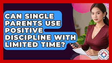 Can Single Parents Use Positive Discipline With Limited Time? - Single Parent Support Hub