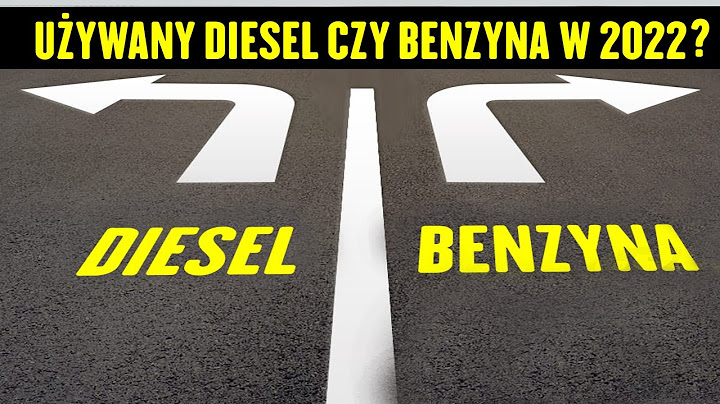 Czy w 2022 roku lepiej kupić używanego diesla czy benzynę?