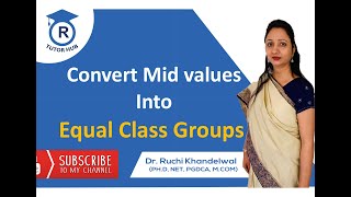 Convert Mid Values( Central Size) into Class Groups by Dr. Ruchi Khandelwal