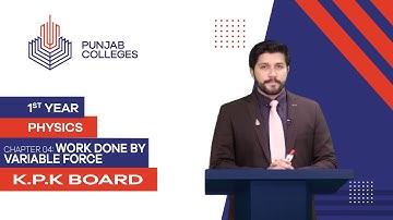 PGC lectures-Inter Part 1-KPK Board-Physics-Chapter 4-Work Done By Variable Force