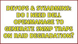 Famous DevOps & SysAdmins: Do I need DELL OpenManage to generate snmp traps on RAID degradation? Profile
