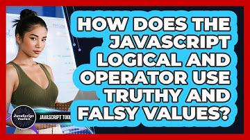 How Does The JavaScript Logical AND Operator Use Truthy And Falsy Values? - JavaScript Toolkit