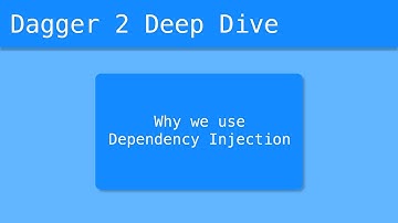 Dagger 2 Deep Dive (3/55) - Why We Use Dependency Injection