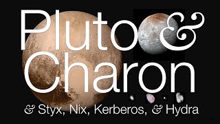 Pluto and Charon (and Styx, Nix, Kerberos, and Hydra!)