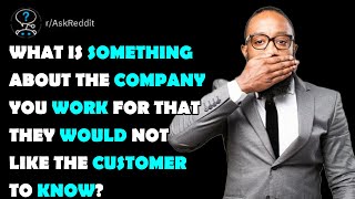 What is something about the company you work for that they WOULD NOT like the customer to know? by BrainyDude 1,492 views 2 years ago 25 minutes