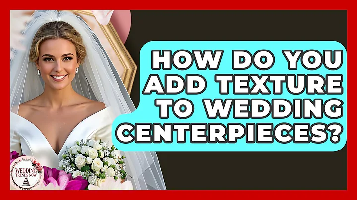 How Do You Add Texture To Wedding Centerpieces? - Wedding Trends Now