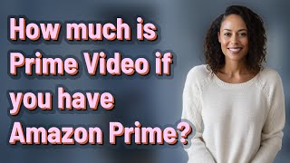 How much is Prime Video if you have Amazon Prime?