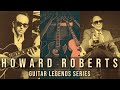 Guitar legends 1 who was howard roberts his impact on the guitar world cannot be overstated