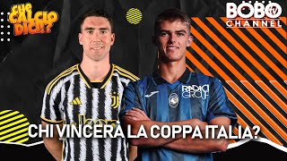 CHI VINCERÁ LA COPPA ITALIA | Che Calcio Dici!?