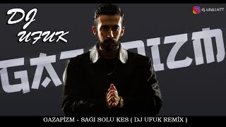 Gazapizm - Sağı solu Kes ( DJ UFUK REMİX 2020 )