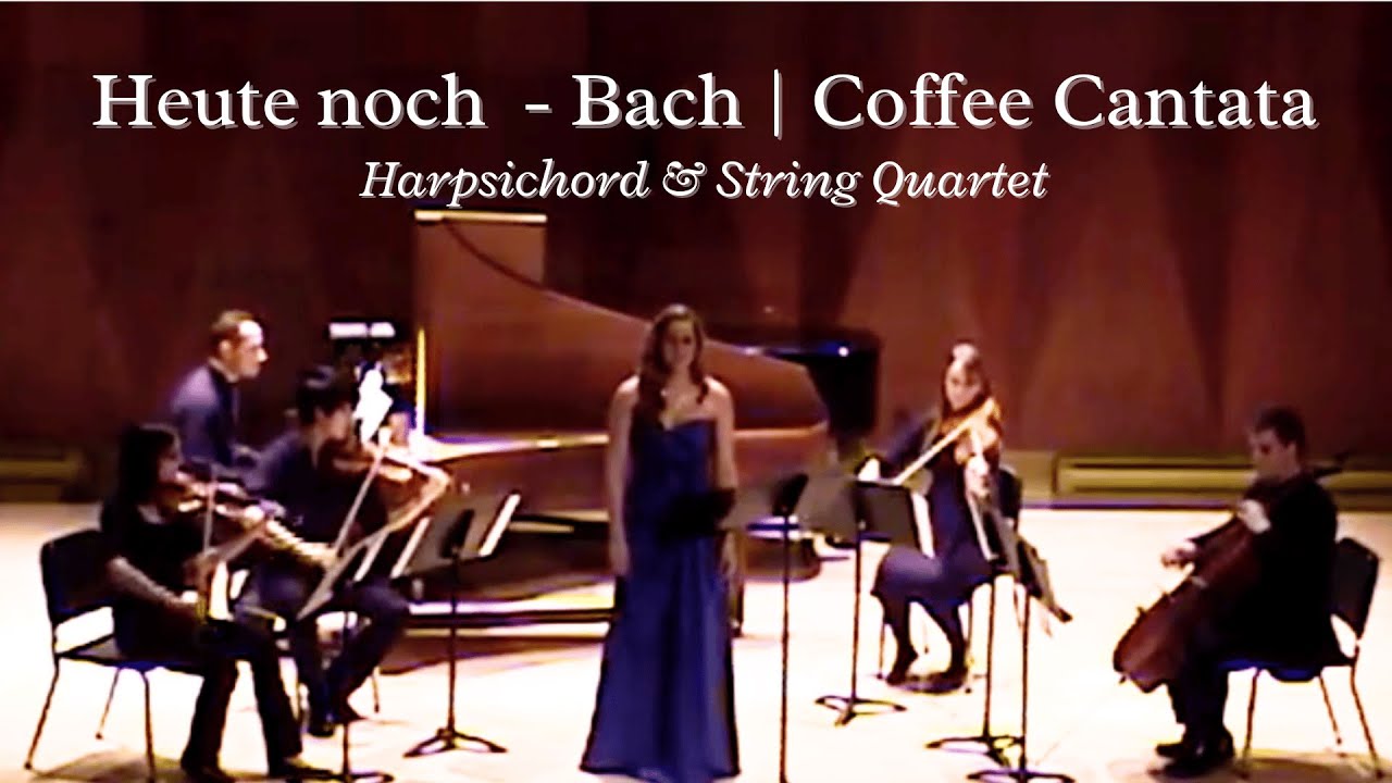 Heute noch - Bach | Coffee Cantata (Harpsichord & String Quartet)