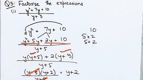 Factorise the Expresions y^2+7y+10/y+5 I