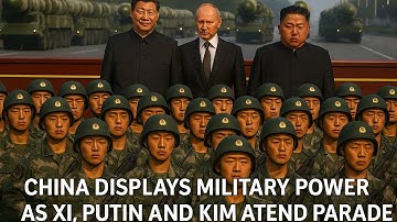 China displays military power as Xi, Putin and Kim attend parade.