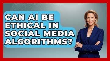 Can AI Be Ethical In Social Media Algorithms? - The Ethical Compass