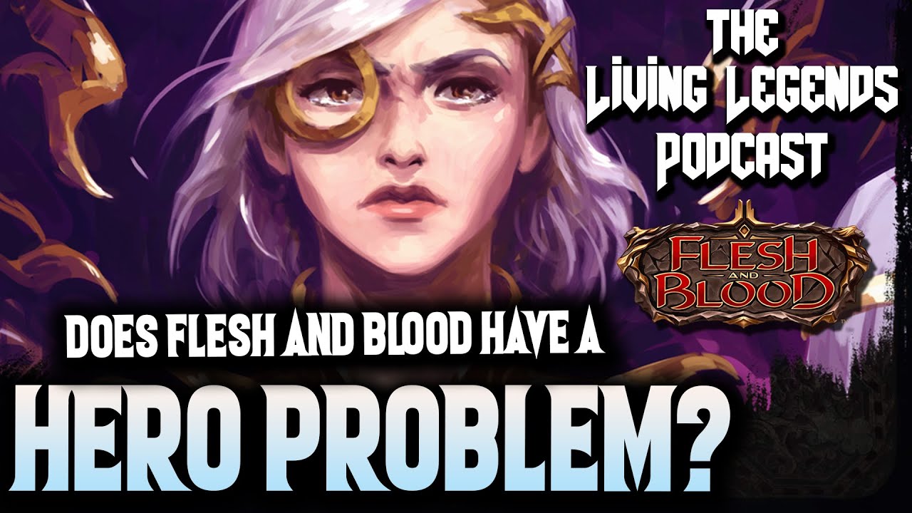 Does Flesh and Blood have a HERO PROBLEM? ▻ Living Legends
