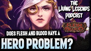 Does Flesh and Blood have a HERO PROBLEM? ▻ Living Legends