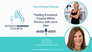 Women Winning Divorce #65 Healing Emotional Trauma Within Divorce With Jena Jake