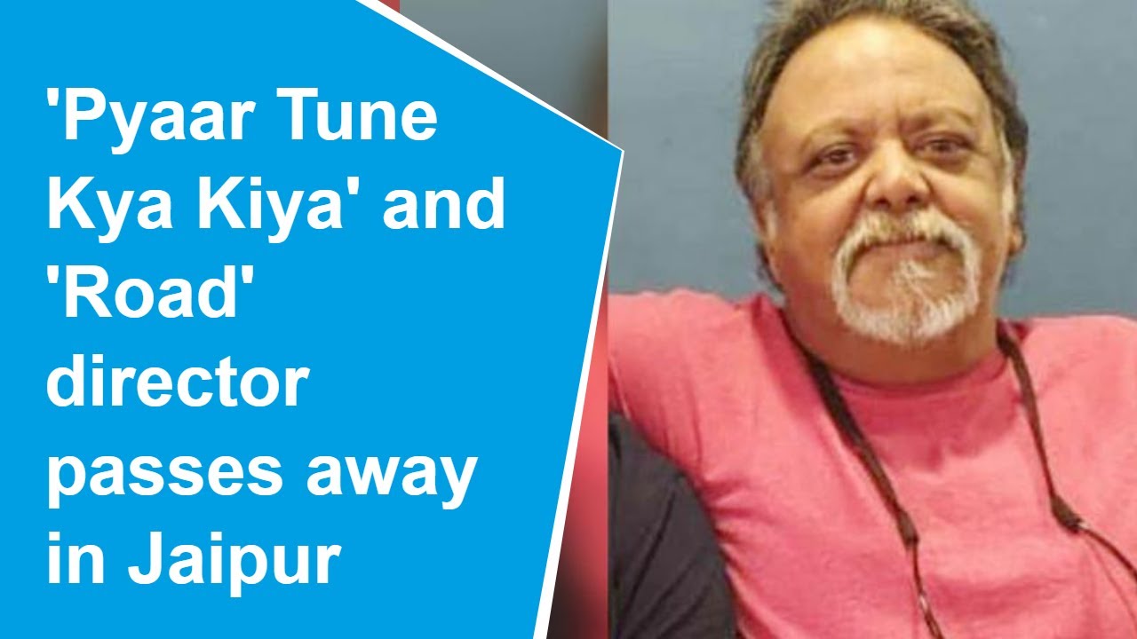 'Pyaar Tune Kya Kiya' director Rajat Mukherjee dies