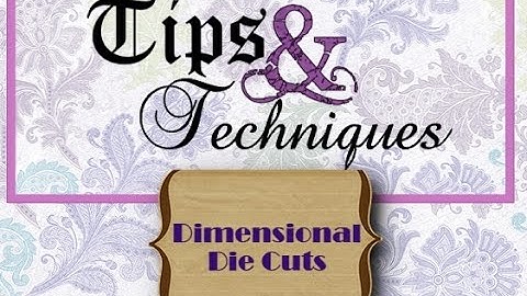 Episode 21: Tips & Techniques Tuesday Dimensional Die Cuts
