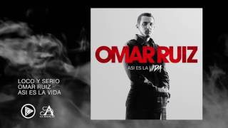 Video thumbnail of "Omar Ruiz- Loco Y Serio"