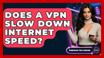 Does A VPN Slow Down Internet Speed? - Emerging Tech Insider