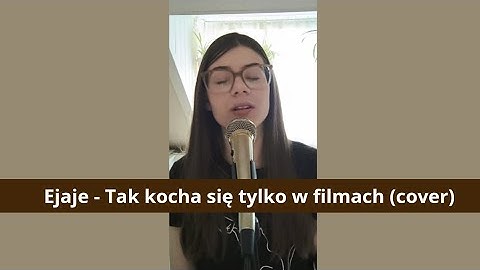 Ejaje - Tak kocha się tylko w filmach (Lena Sobieraj cover)