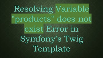 Resolving Variable "products" does not exist Error in Symfony