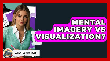 Mental Imagery Vs Visualization? - Ultimate Study Hacks