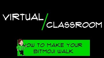 Make a Bitmoji Walk: Virtual Classroom Tutorial