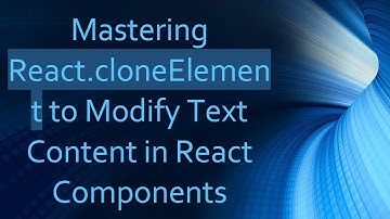 Mastering React.cloneElement to Modify Text Content in React Components