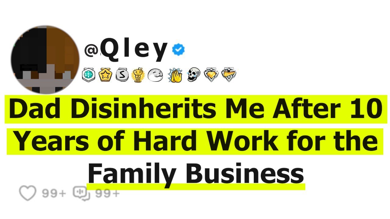 Dad Disinherits Me After 10 Years of Hard Work for the Family Business
