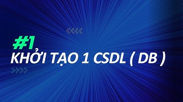 #1: Khởi tạo 1 cơ sở dữ liệu (database)