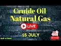 Cruide Oil, Natural Gas Live Trading || 15 July || Bull vs Bear