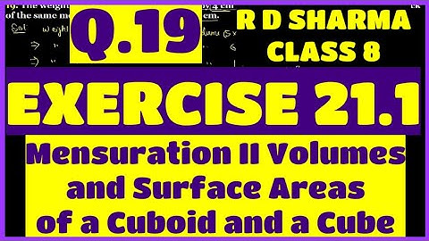 Q.19 - Ex 21.1 - Chap 21 Volume and Surface Area of a Cuboid and a Cube Class 8 R D Sharma Math