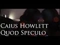 Caius howlett  quod speculo official music