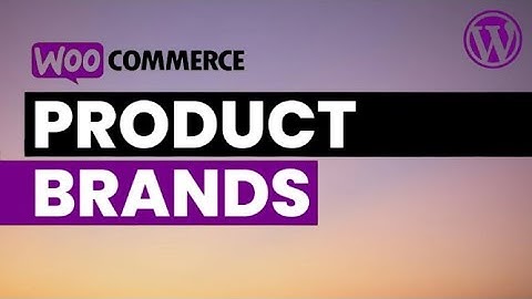 How to Add Brand in WooCommerce Product 2025 Guide