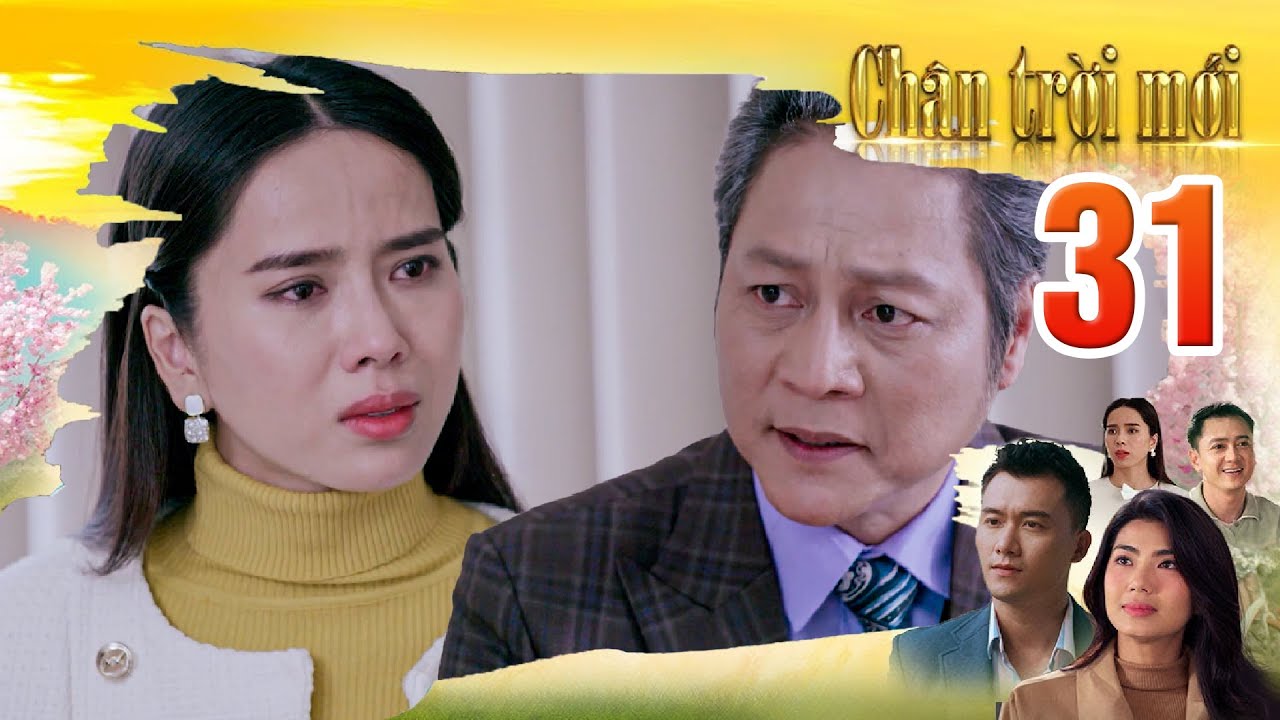 CHÂN TRỜI MỚI Tập 31 - Ông Phùng lấy lý do 