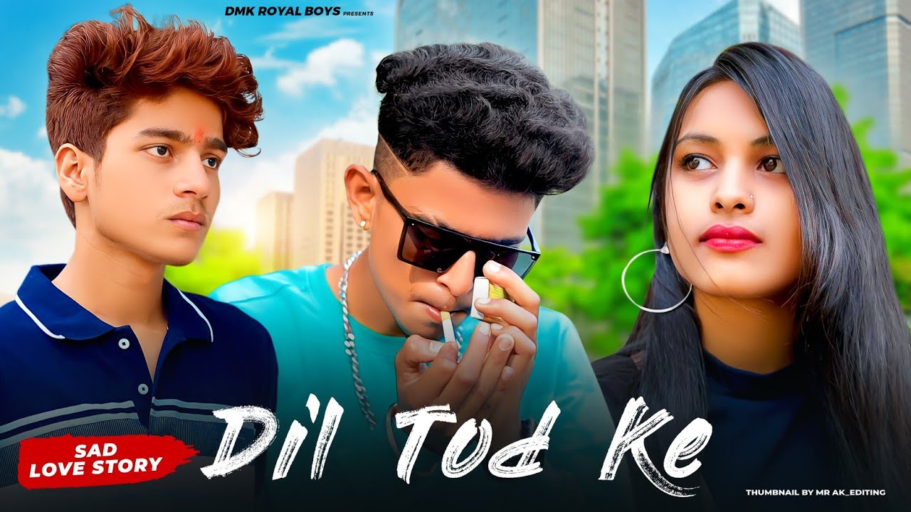 Dil Tod Ke Hasti Ho Mera | Sad Love Story | DMK RoYaL BoYs |