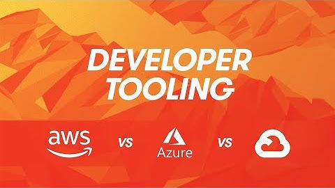Cloud Provider Comparisons: AWS vs Azure vs GCP - Developer Tooling